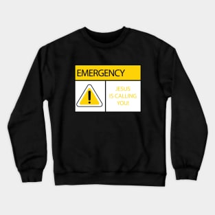 Emergency, Jesus Christ is Calling You Crewneck Sweatshirt